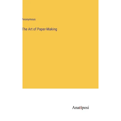 The Art of Paper-Making - Hardcover