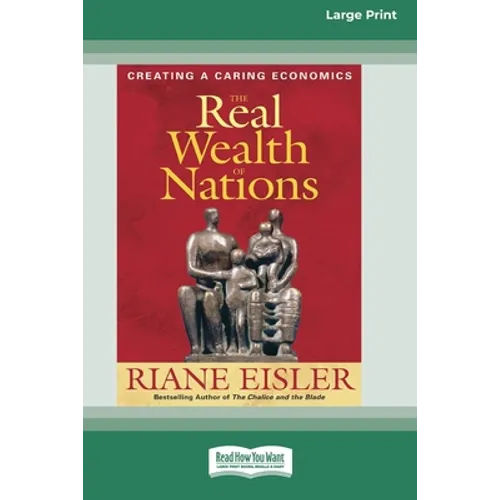 The Real Wealth of Nations: Creating a Caring Economics [16pt Large Print Edition] - Paperback