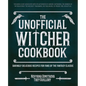 The Unofficial Witcher Cookbook: Daringly Delicious Recipes for Fans of the Fantasy Classic - Hardcover