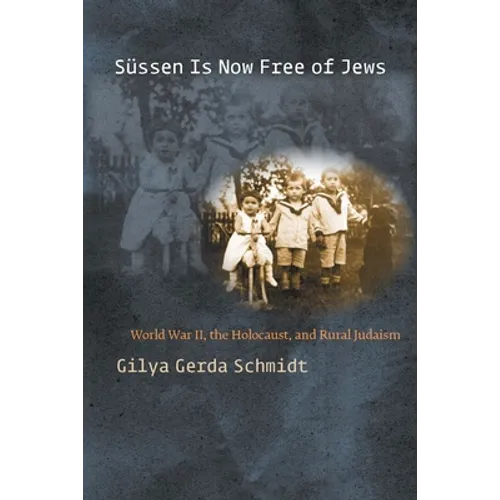 Süssen Is Now Free of Jews: World War II, the Holocaust, and Rural Judaism - Hardcover