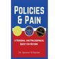 Policies and Pain: A Personal and Philosophical Quest for Reform - Paperback