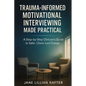 Trauma-Informed Motivational Interviewing Made Practical: A Step-by-Step Clinician's Guide to Safer, Client-Led Change - Paperback