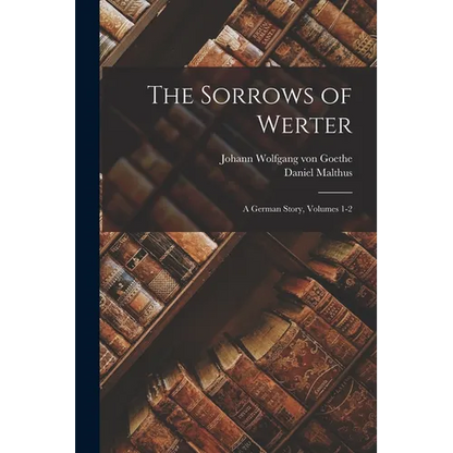 The Sorrows of Werter: A German Story, Volumes 1-2 - Paperback