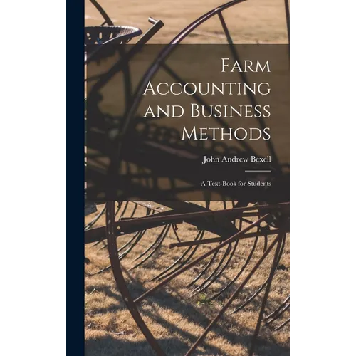 Farm Accounting and Business Methods: A Text-book for Students - Hardcover