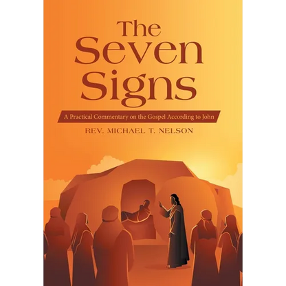 The Seven Signs: A Practical Commentary on the Gospel According to John - Hardcover