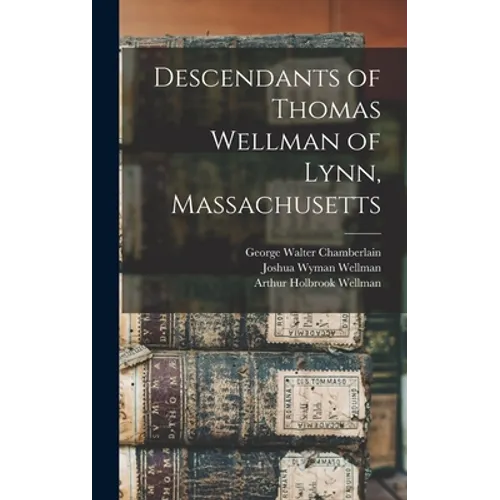 Descendants of Thomas Wellman of Lynn, Massachusetts - Hardcover