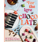 For the Love of Chocolate: 80 At-Home Recipes from a Master Chocolatier's Imagination (a Confectionery Cookbook) - The Perfect Gift for Dessert Lovers - Hardcover