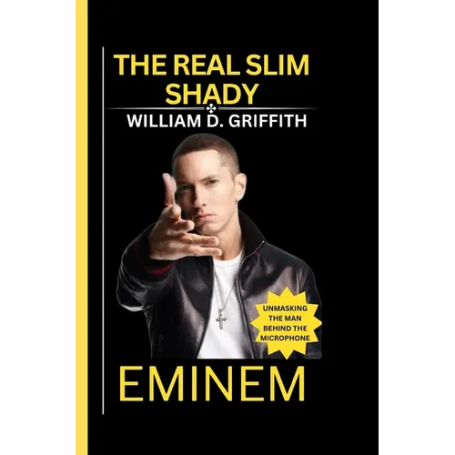 Eminem: The Real Slim Shady: Unmasking the Man Behind the Microphone - Paperback