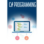 C# Programming: A Step-by-Step Guide to Programming in C# - Paperback