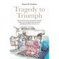 Tragedy to Triumph; The True Story of Four Generations of Women Whose Lives of Tragedy Were Turned into Triumph by the Power of God's Love - Paperback