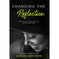 Changing the Reflection: The Faces We Wear and the Truths They Hide - Hardcover