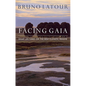 Facing Gaia: Eight Lectures on the New Climatic Regime - Paperback