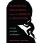 Existential Philosophy and the Promise of Education: Learning from Myths and Metaphors - Paperback