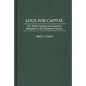 Logs for Capital: The Timber Industry and Capitalist Enterprise in the 19th Century - Hardcover
