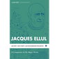 Jacques Ellul: A Companion to His Major Works - Hardcover