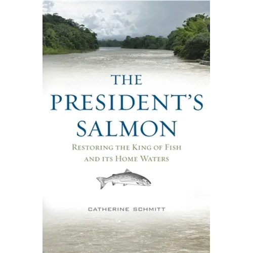 The President's Salmon: Restoring the King of Fish and Its Home Waters - Hardcover