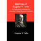 Writings of Eugene V Debs: A Collection of Essays by America's Most Famous Socialist - Paperback