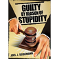 Guilty by Reason of Stupidity - Paperback