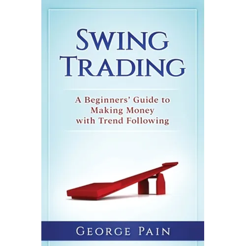 Swing Trading: A Beginners' Guide to making money with trend following - Hardcover