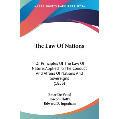 The Law Of Nations: Or Principles Of The Law Of Nature, Applied To The Conduct And Affairs Of Nations And Sovereigns (1853) - Paperback