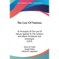 The Law Of Nations: Or Principles Of The Law Of Nature, Applied To The Conduct And Affairs Of Nations And Sovereigns (1853) - Paperback