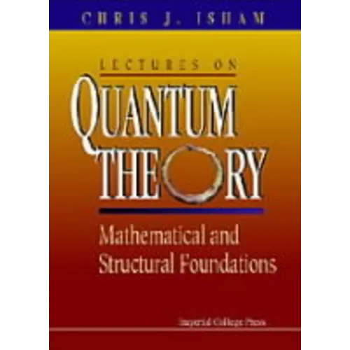 Lectures on Quantum Theory: Mathematical and Structural Foundations - Paperback