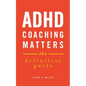 ADHD Coaching Matters: The Definitive Guide - Paperback