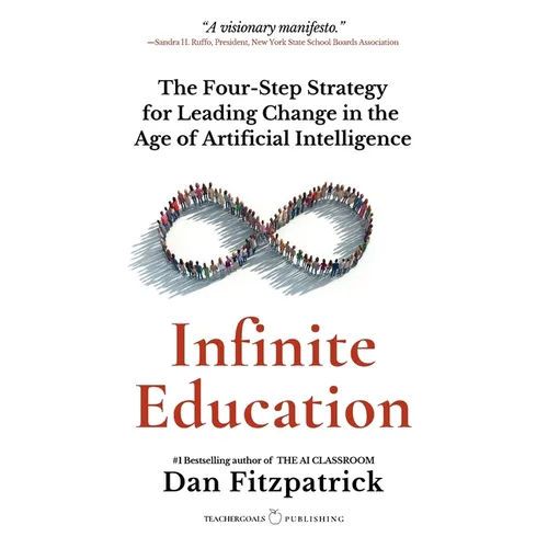 Infinite Education: The Four-Step Strategy for Leading Change in the Age of Artificial Intelligence - Paperback