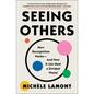 Seeing Others: How Recognition Works--And How It Can Heal a Divided World - Paperback