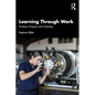 Learning Through Work: Practices, Purposes and Outcomes - Paperback