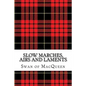 Slow Marches, Airs and Laments: Thirty Tunes for the Bagpipes and Practice Chanter - Paperback
