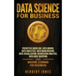 Data Science for Business: Predictive Modeling, Data Mining, Data Analytics, Data Warehousing, Data Visualization, Regression Analysis, Database - Hardcover
