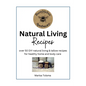 Natural Living Recipes: Over 50 DIY natural living & tallow recipes for healthy home and body care - Paperback