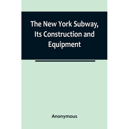 The New York Subway, Its Construction and Equipment - Paperback