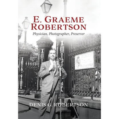 E. Graeme Robertson: Physician, Photographer, Preserver - Hardcover