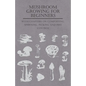 Mushroom Growing for Beginners - With Chapters on Composting, Spawning, Picking and Pest Control - Paperback