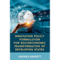 Innovation Policy Formulation for Socioeconomic Transformation of Developing States - Paperback