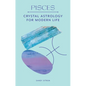 Pisces: Crystal Astrology for Modern Life - Hardcover