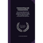 Commenting and Commentaries: Two Lectures Addressed to the Students of the Pastors' College, Metropolitan Tabernacle, Together With a Catalogue of - Hardcover