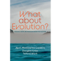 What about Evolution?: A Biologist, Pastor, and Theologian Answer Your Questions - Paperback