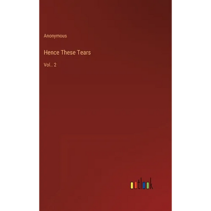 Hence These Tears: Vol.. 2 - Hardcover