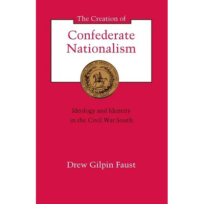 The Creation of Confederate Nationalism: Ideology and Identity in the Civil War South - Paperback