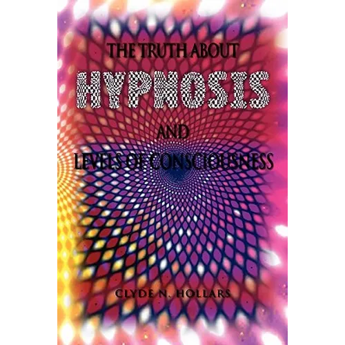 The Truth About Hypnosis and Levels of Consciousness - Paperback