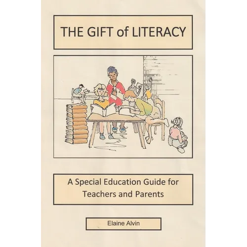 The Gift of Literacy: A Special Education Guide for Teachers and Parents - Paperback