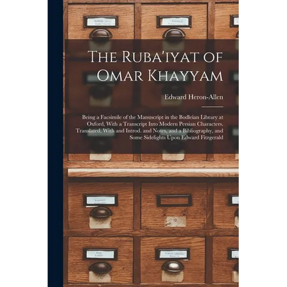The Ruba'iyat of Omar Khayyam: Being a Facsimile of the Manuscript in the Bodleian Library at Oxford, With a Transcript Into Modern Persian Character - Paperback