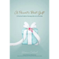 A Parent's Best Gift: A Practical Guide to Passing Faith on to Our Kids - Paperback