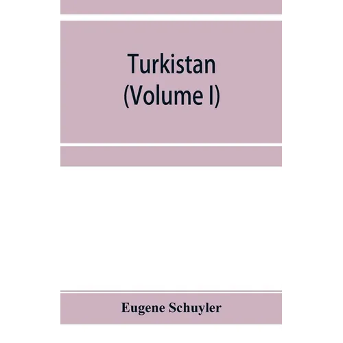 Turkistan; notes of a journey in Russian Turkistan, Khokand, Bukhara, and Kuldja (Volume I) - Paperback