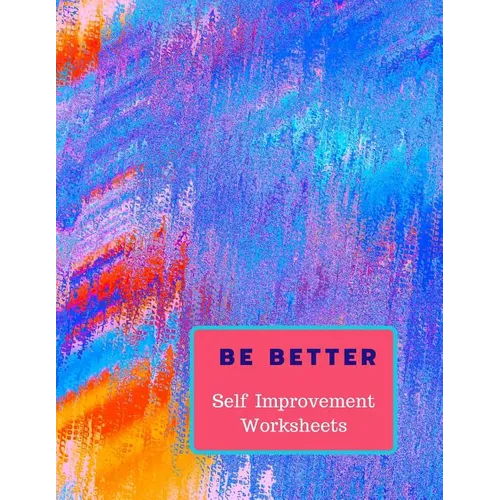 Be Better: Self Improvement Worksheets - Paperback