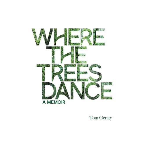 Where the Trees Dance: A memoir and love song to a birth mother, mom and dad and the love of a life. - Paperback