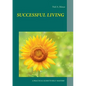 Successful Living: A Practical Guide to Self- Mastery and Successful Living - Paperback